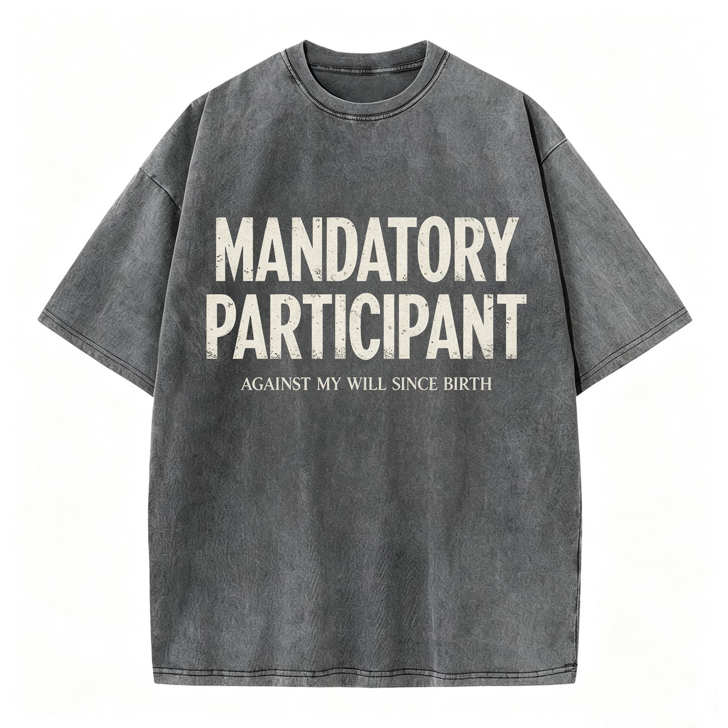 Mandatory Participant Against My Will Since Birth Vintage Washed Graphic Tee