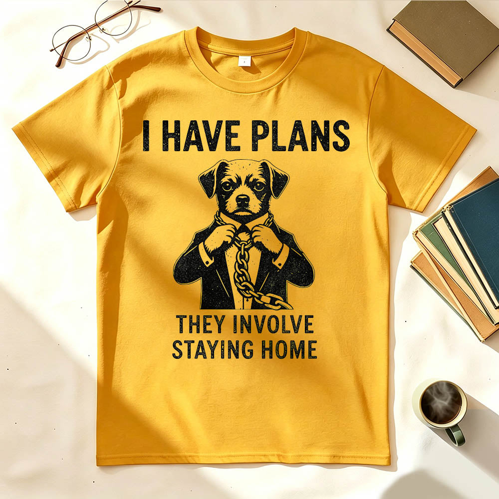 I Have Plans. They Involve Staying Home. Funny Dog T-Shirt