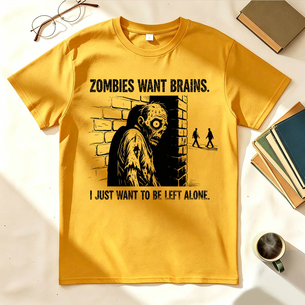 Zombies Want Brains. I Just Want To Be Left Alone. Funny Introvert T-Shirt