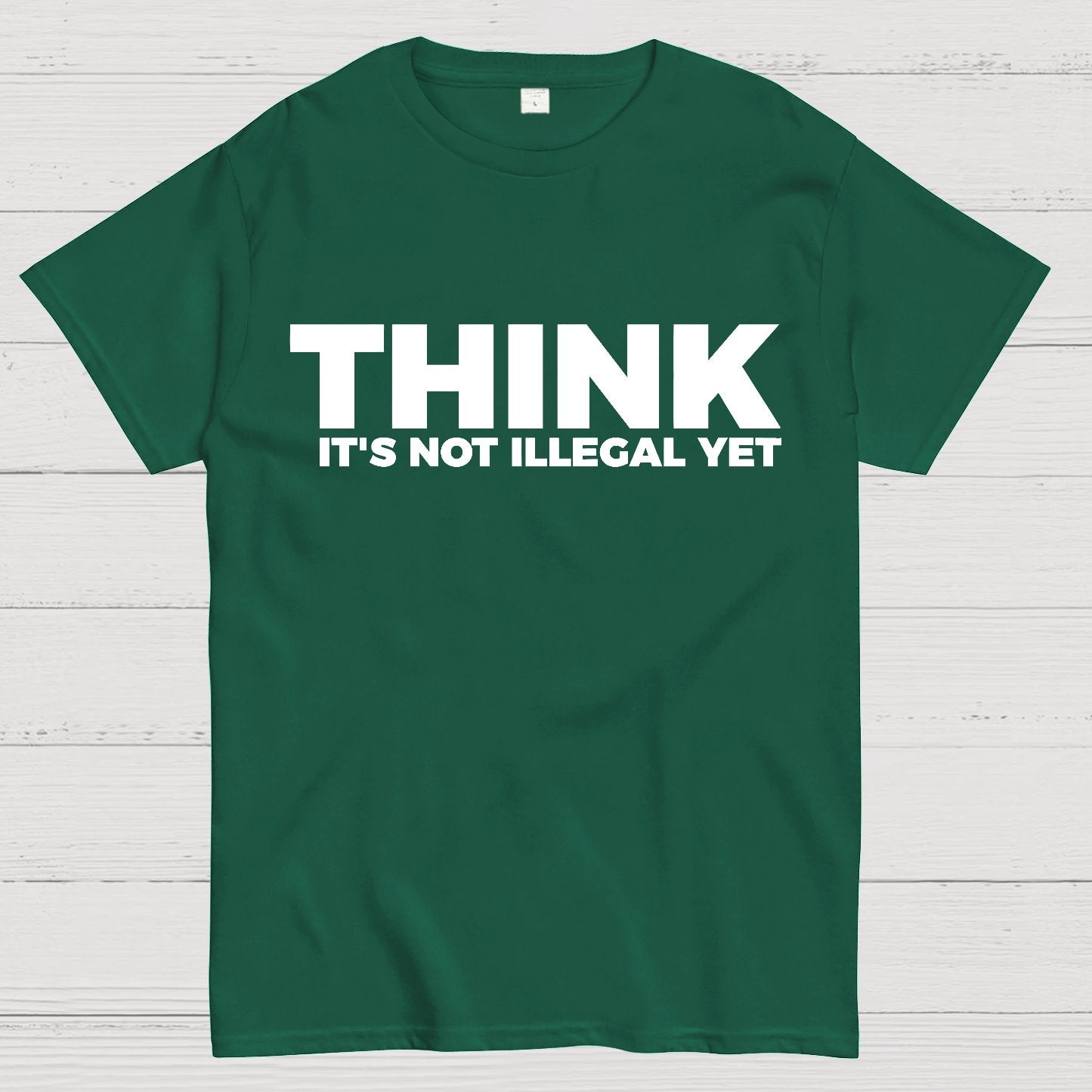 Sarcasm Think It's Not Illegal Yet Geek T-Shirt
