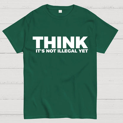 Sarcasm Think It's Not Illegal Yet Geek T-Shirt