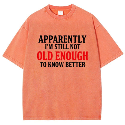 Apparently I'm Still Not Old Enough To Know Better Vintage Distressed T-shirt