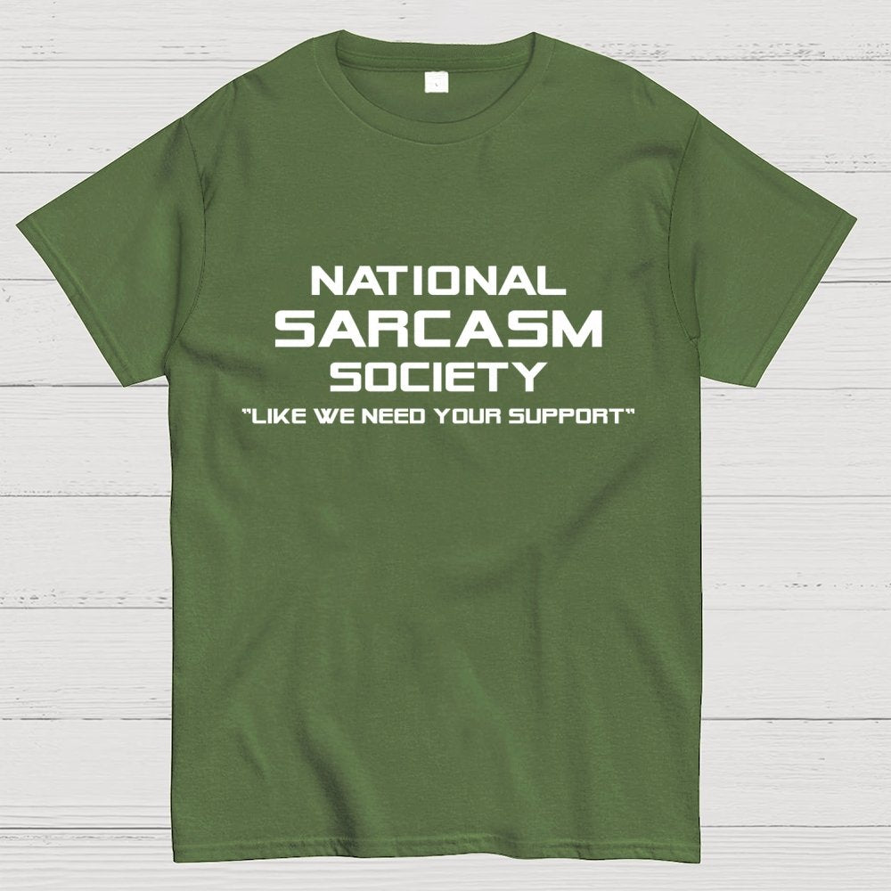 National Sarcasm Society Like We Need Your Support  Geek T-Shirt
