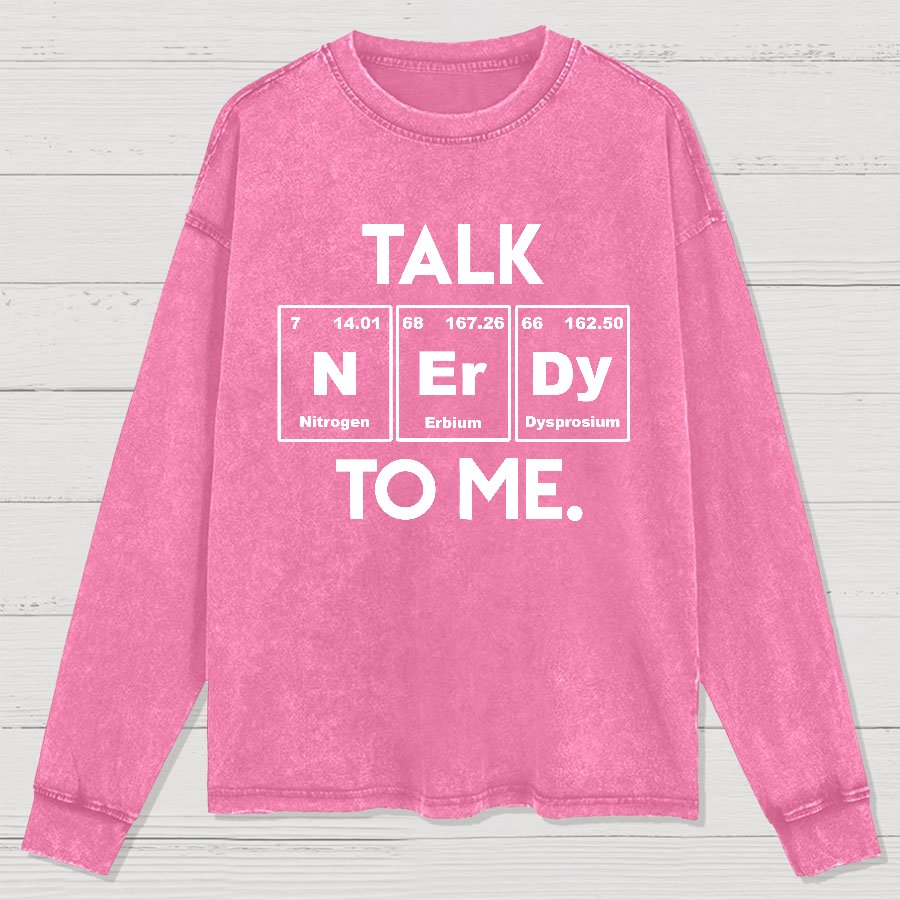 Talk Nerdy To Me Funny Washed Long Sleeve Tee