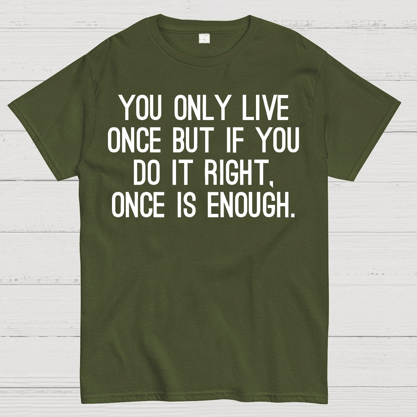 You Only Live Once But If You Do It Right，Once Is Enough Geek T-Shirt