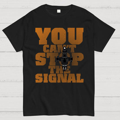 You Can't Stop The Signal Geek T-Shirt