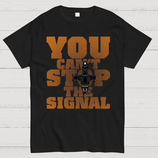 You Can't Stop The Signal Geek T-Shirt