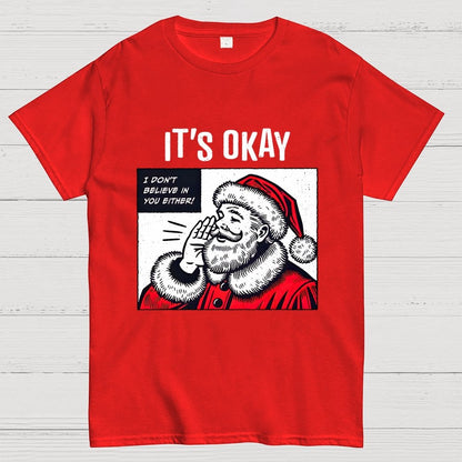 It's Okay I don't believe in You Either Geek T-Shirt