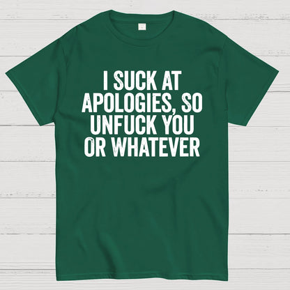 I Suck At Apologies So Unfuck You Or Whatever Geek T-Shirt