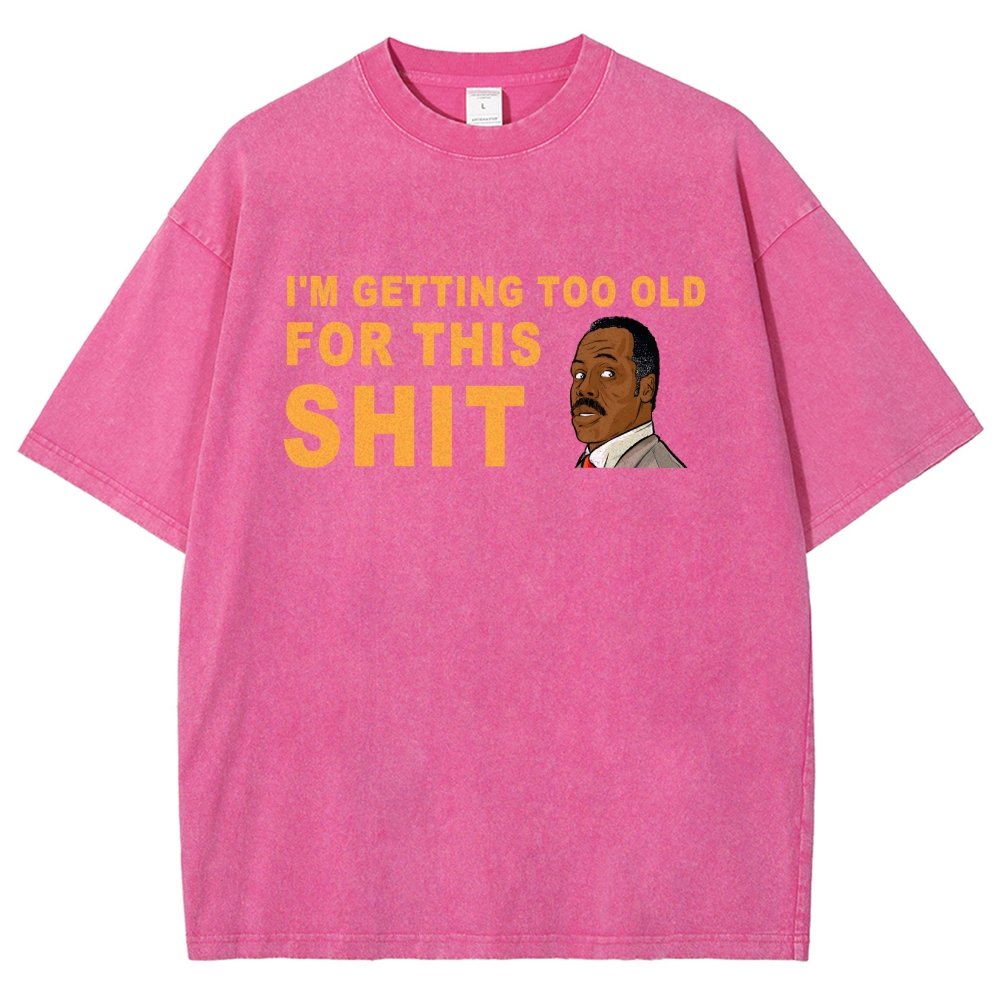 I'm Getting Too Old For This Shit Vintage Distressed T-shirt