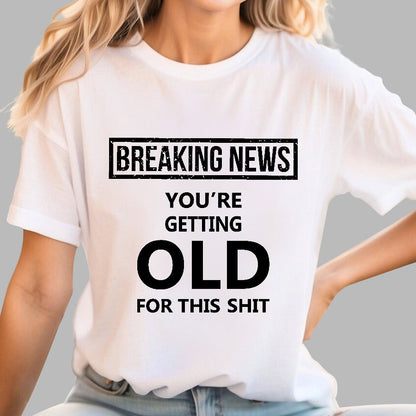 You Are Getting Old Geek T-Shirt