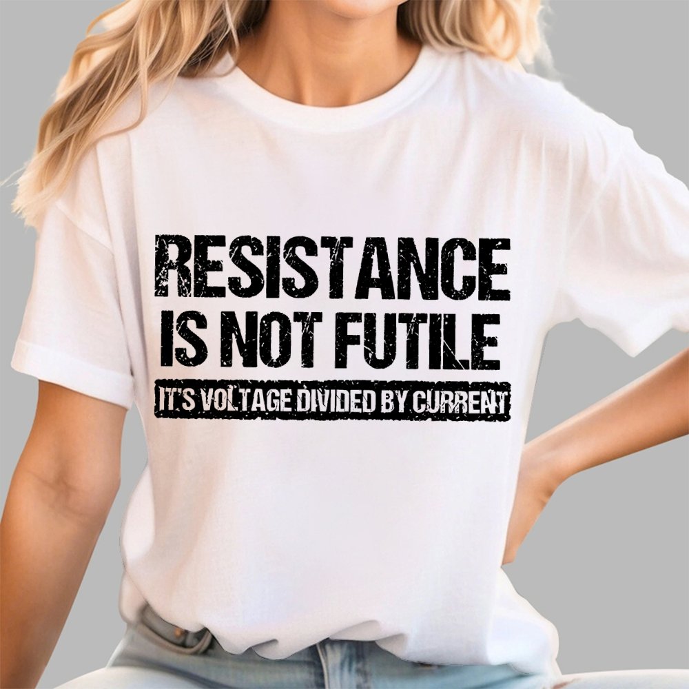 'Resistance Is Not Futile, It's Voltage Divided By Current' - Science Pun Geek T-Shirt