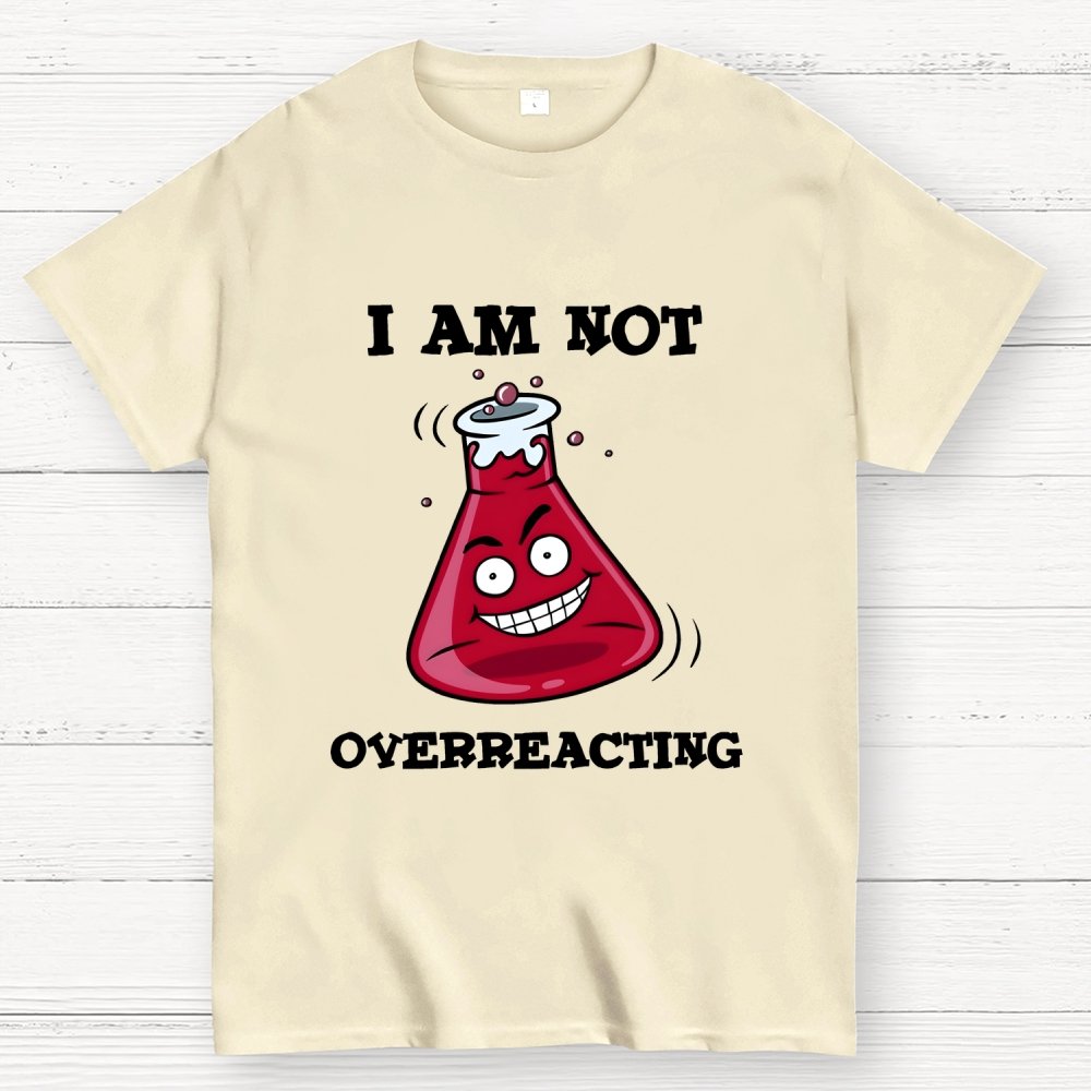 I Am Not Overreacting Geek T-Shirt