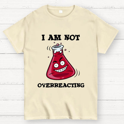 I Am Not Overreacting Geek T-Shirt