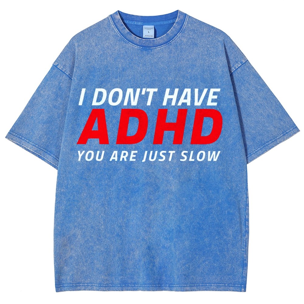 I Don't Have Adhd - You Are Just Slow! Vintage Distressed T-shirt