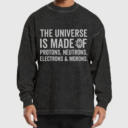 The Universe Is Made Of Morons Washed Long Sleeve Tee