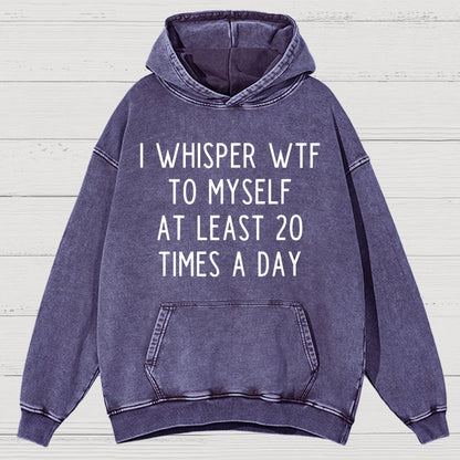 I-Whisper-Wtf-To-Myself-At-Least-20-Times-a-Day Funny Vintage Distressed Hoodie