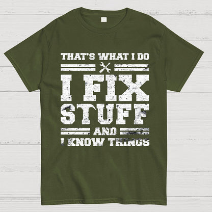 That's What I Do I Fix Stuff And I Know Things Geek T-Shirt