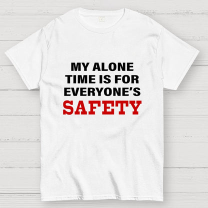 My Alone Time Is For Everyone’s Safety Geek T-Shirt
