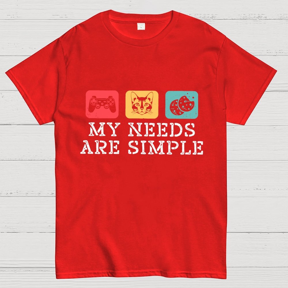 My Needs Are Simple Gamers Fun Geek T-Shirt