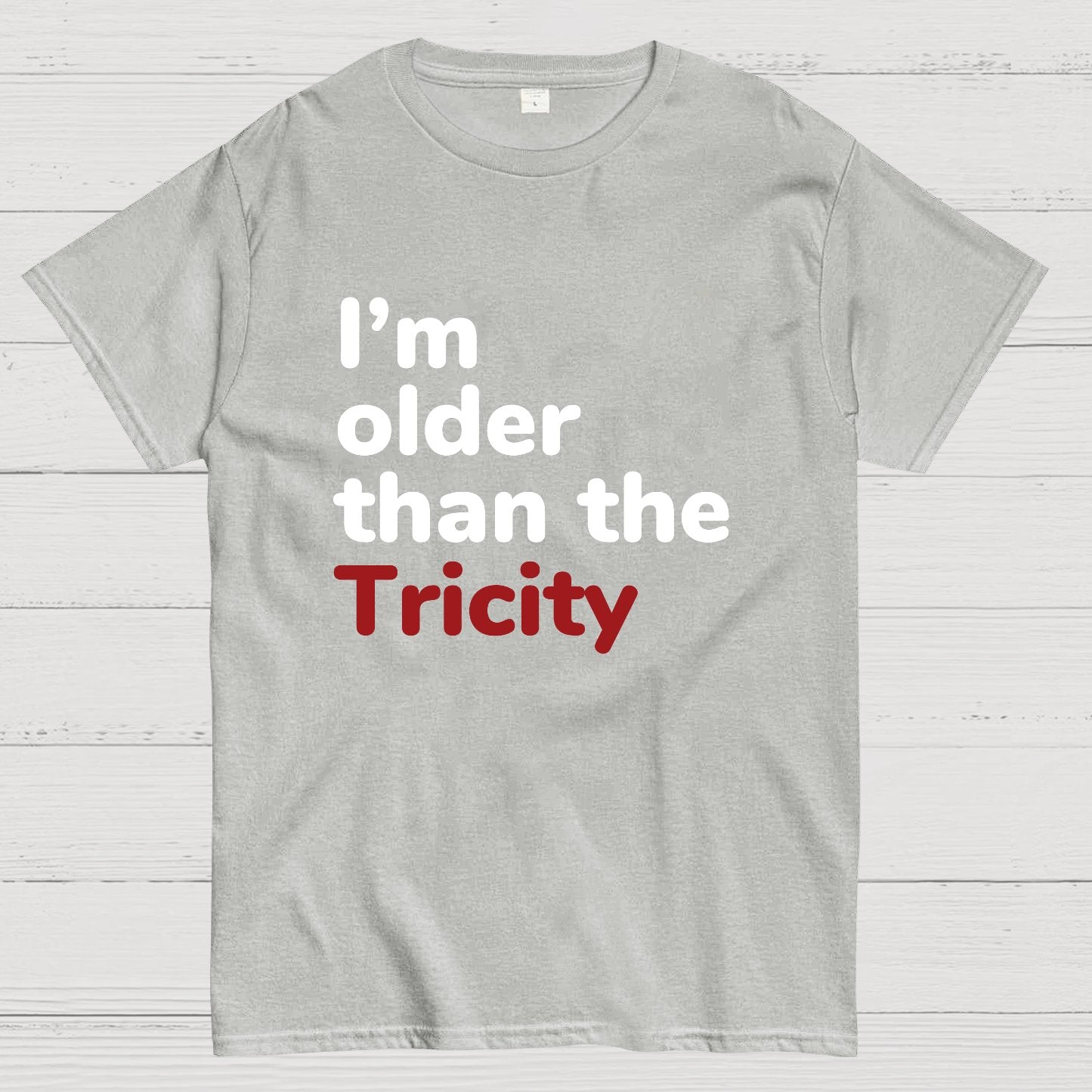 I'm Older Than The Tricity Geeky T-Shirt