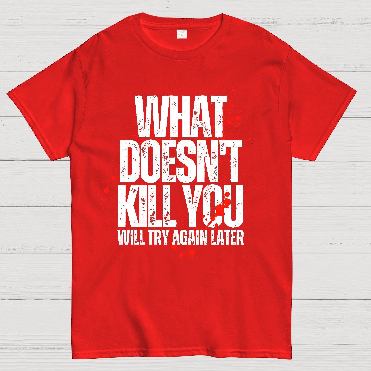 What Doesn't Kill You! Sarcasm T-Shirt
