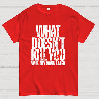What Doesn't Kill You! Sarcasm T-Shirt