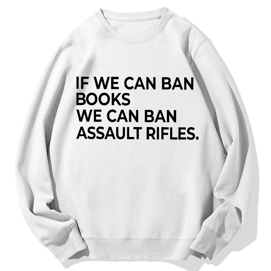 If We Can Ban Books We Can Ban Assault Rifles Geek Cotton Sweatshirt