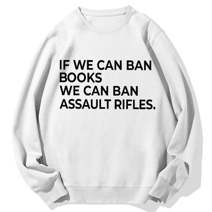 If We Can Ban Books We Can Ban Assault Rifles Geek Cotton Sweatshirt