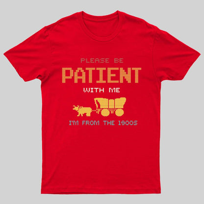 Please Be Patient With Me I'm From The 1900s Geeky T-Shirt