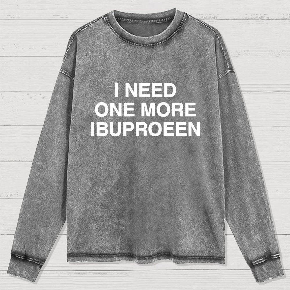 I Need Ibuprofen Washed Long Sleeve Tee