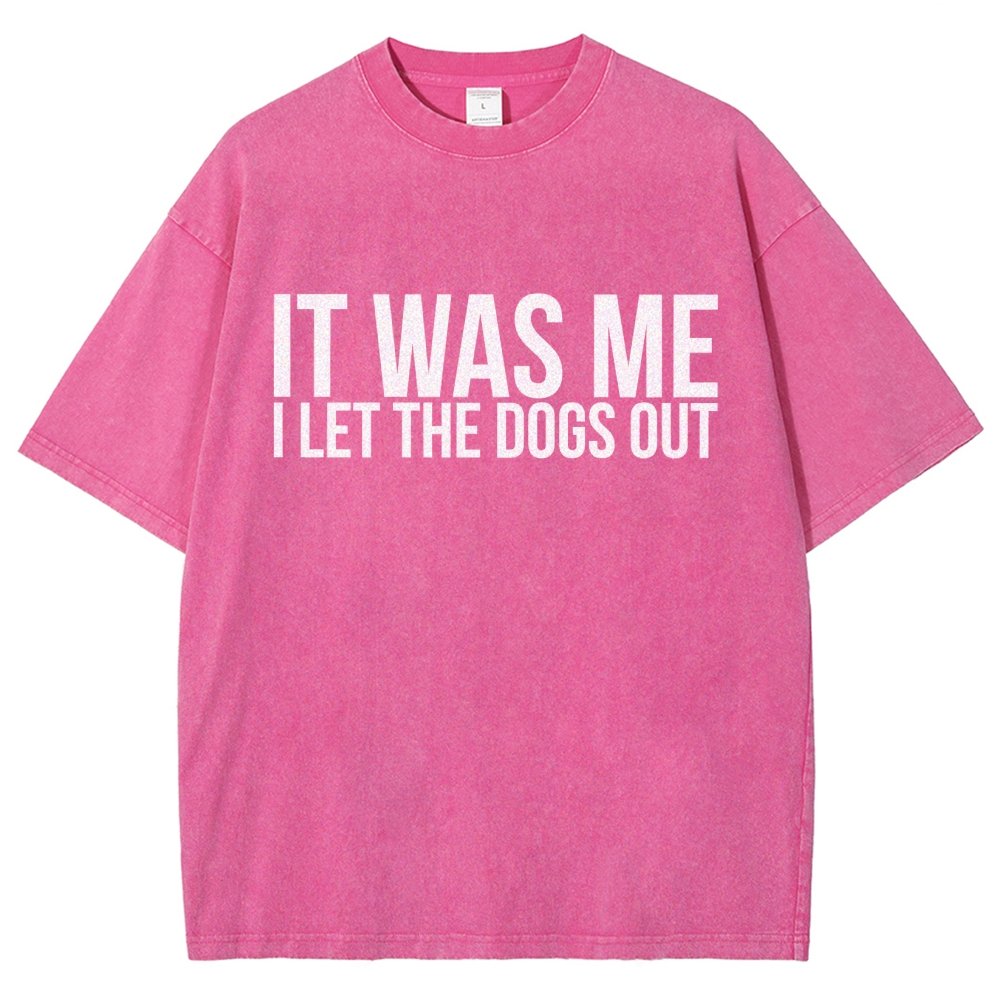 Sarcastic Funny It Was Me I Let The Dogs Out Vintage Distressed T-shirt
