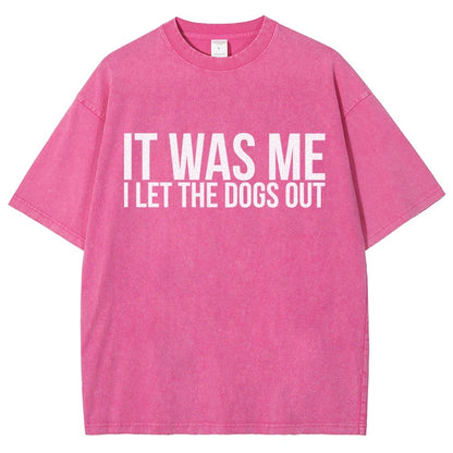 Sarcastic Funny It Was Me I Let The Dogs Out Vintage Distressed T-shirt