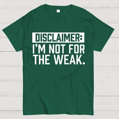 I Am Not For The Weak Geek T-Shirt