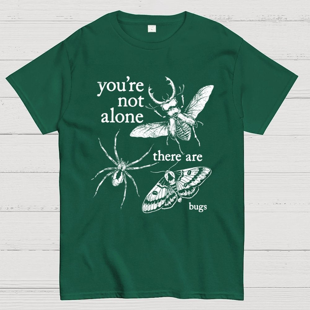You're Not Alone, There Are Bugs Geek T-Shirt