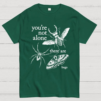 You're Not Alone, There Are Bugs Geek T-Shirt