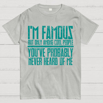I’m Famous Among Cool People Geek T-Shirt