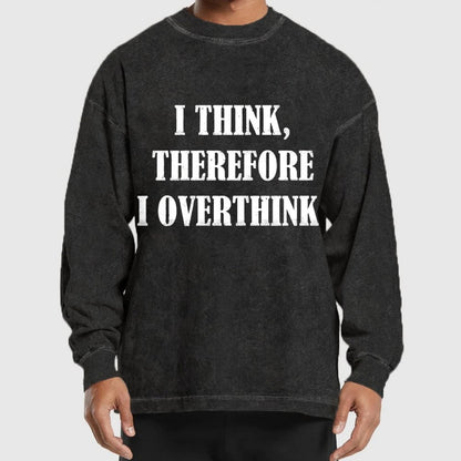 I Think Therefore I Overthink Washed Long Sleeve Tee
