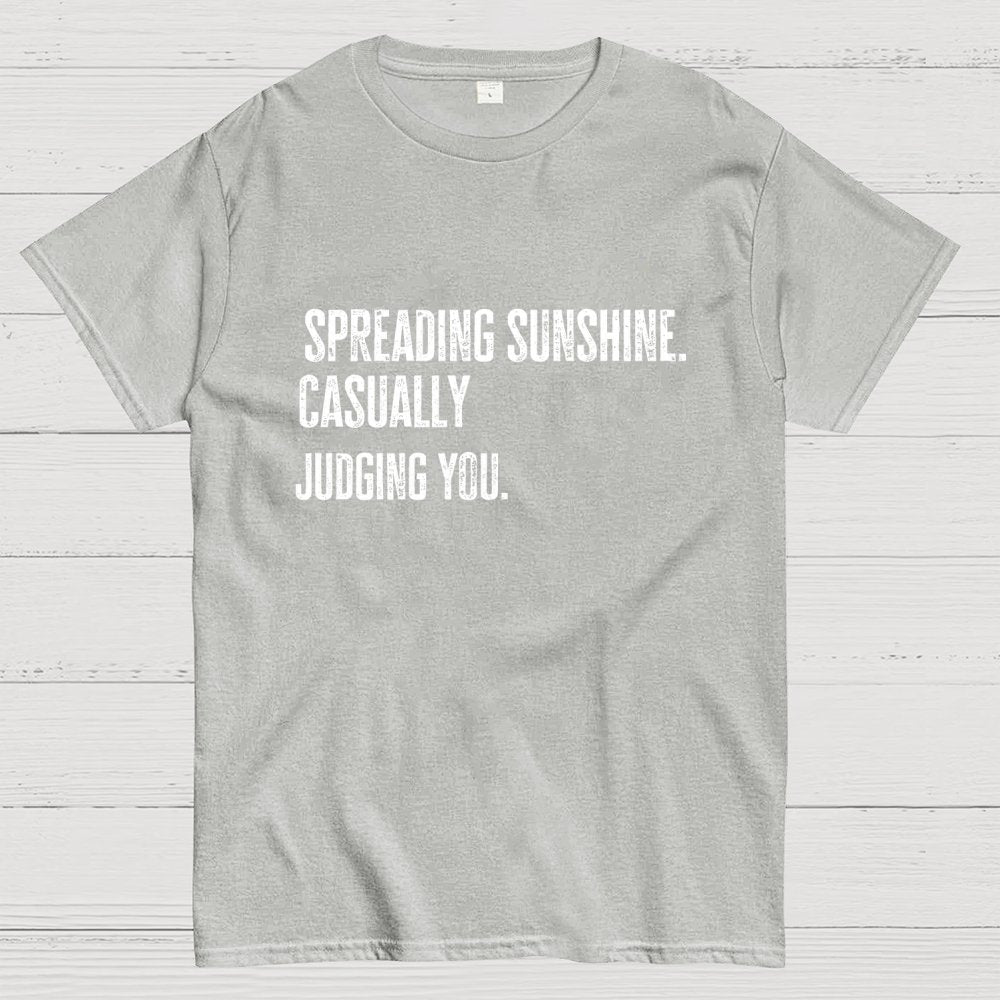 Spreading Sunshine. Casually Judging You. Geek T-Shirt
