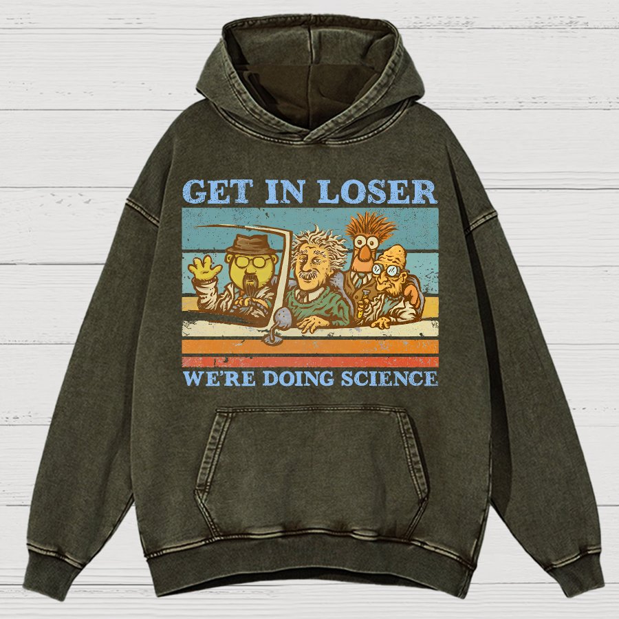 Get In Loser，We're Doing Science Vintage Distressed Hoodie