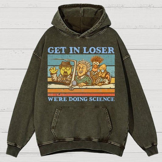 Get In Loser，We're Doing Science Vintage Distressed Hoodie