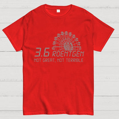 3.6 Roentgen Not Great  Not Terrible Geek T-Shirt