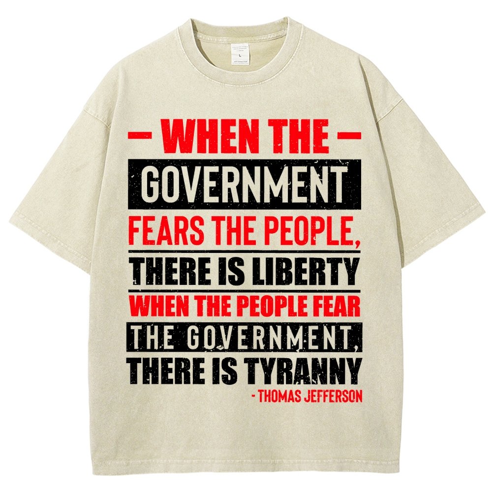 When The Government Fears The People, There Is Liberty. When The People Fear The Government, There Is Tyranny Vintage Distressed T-shirt