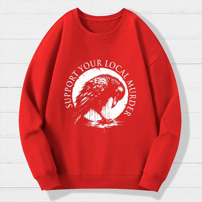 Support Your Local Murder Crow Lover Geek Cotton Sweatshirt