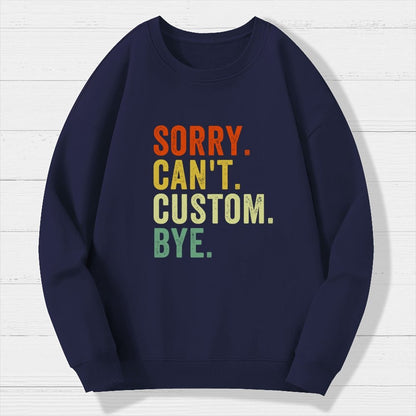 Sorry Can't Bye  Humorous Geek Cotton Sweatshirt