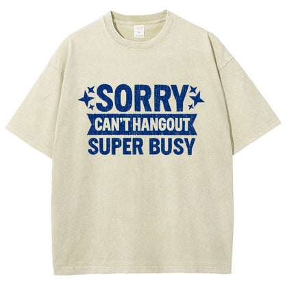 Sorry — Can’T Hang Out — Super Busy Vintage Distressed T-shirt