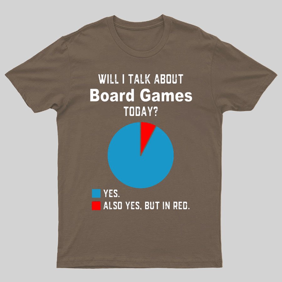 Will I Talk About Board Games Today Geeky T-Shirt
