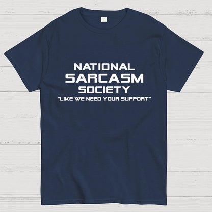 National Sarcasm Society Like We Need Your Support  Geek T-Shirt