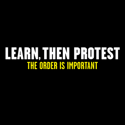 Learn, Then Protest .Geek T-Shirt