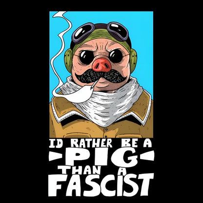 “I’d rather be a Pig than a Fascist.” Geek T-Shirt